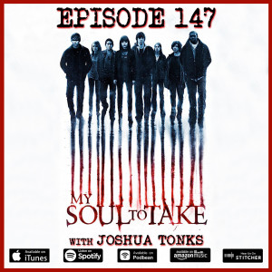 147 - My Soul To Take (with Joshua Tonks)