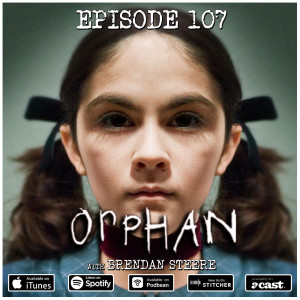 107: Orphan (with Brendan Steere)