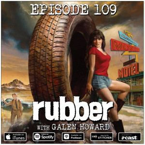 109 - Rubber (with Galen Howard)