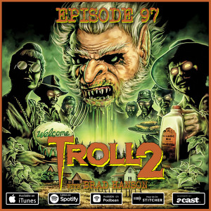 97: Troll 2 (w/ Brad Hanson)