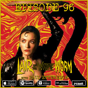 96: The Lair of The White Worm (w/ Paul Etheredge)