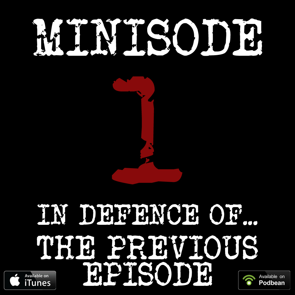 Minisode 1: In Defence of…The Previous Episode