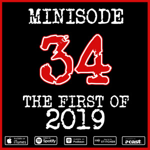 Minisode 34: The First of 2019!