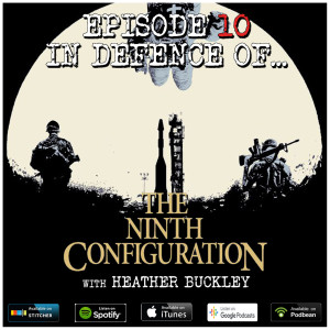 10: The Ninth Configuration (w/ Heather Buckley)