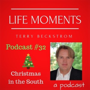 Life Moments - Podcast # 32 - Christmas in the South