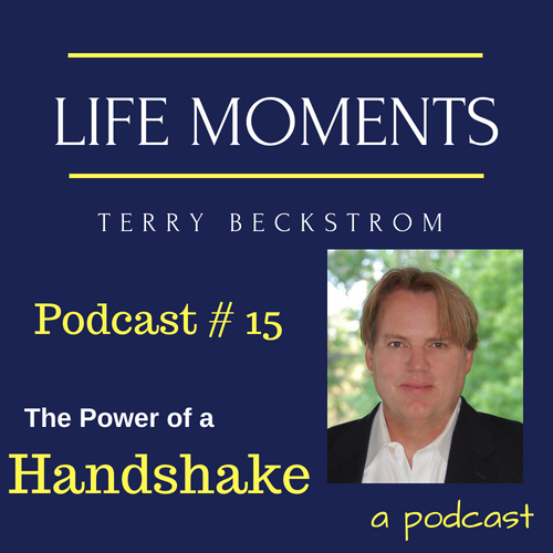 Life Moments - Podcast # 15 -The Power of a Handshake