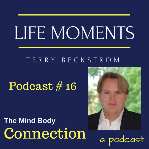 Life Moments - Podcast # 16 - The Mind Body Connection