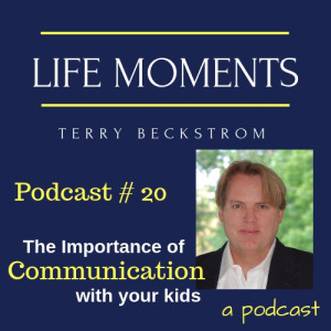 Life Moments - Podcast # 20  The Importance of Communication with Your Kids