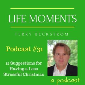 Life Moments - Podcast # 31 - 12 Suggestions for Having a Less Stressful Christmas