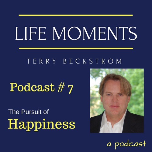 Life Moments - Podcast # 7 - The Pursuit of Happiness