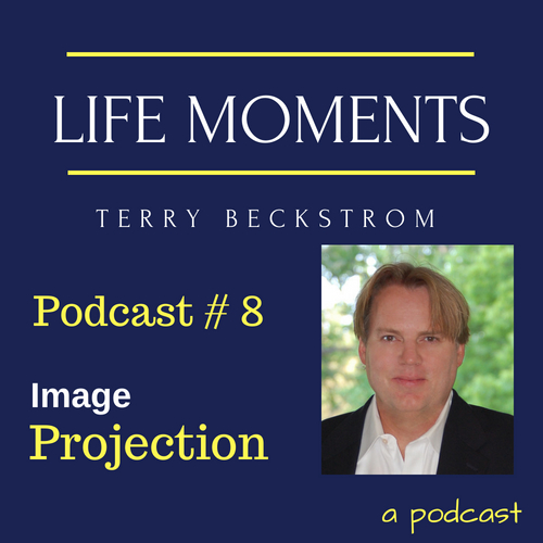 Life Moments - Podcast # 8 - Image Projection