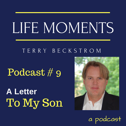 Life Moments - Podcast # 9 - A Letter To My Son