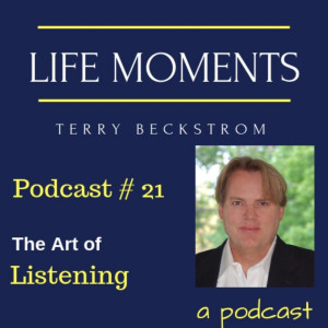 Life Moments - Podcast # 21 - The Art of Listening