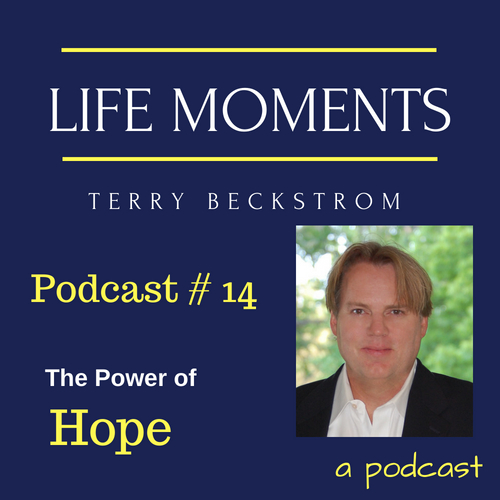 Life Moments - Podcast # 14 - The Power of Hope
