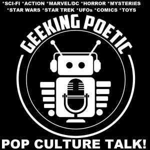 GEEKING SQUAD PODCAST! Episode NINE (Geeky Pop Culture Discussion show)!