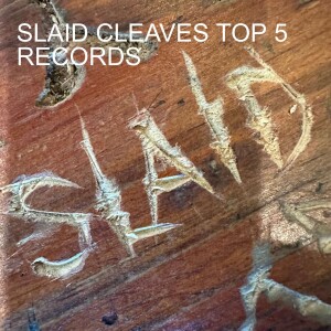 SLAID CLEAVES: GET TO KNOW HIM AND HIS TOP FIVE RECORDS
