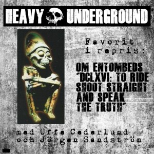 Heavy Underground - Avsnittet om Entombed och ”DCLXVI: To ride, shoot straight and speak the truth”