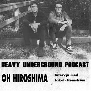 Heavy Underground Podcast - Oh Hiroshima