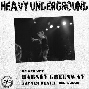 Heavy Underground - Arkivavsnittet om Barney Greenway från Napalm Death del 1