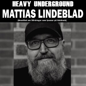 Heavy Underground - Avsnittet om 50-åringar som lyssnar på hårdrock med Mattias Lindeblad