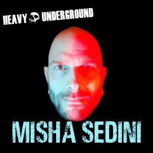 Heavy Underground Podcast - Misha Sedini