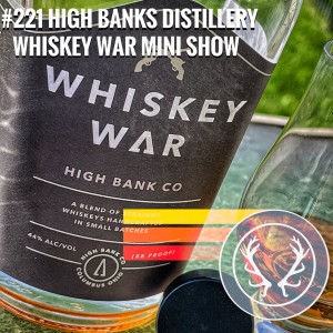 #221 High Bank Distillery Whiskey War Mini Show