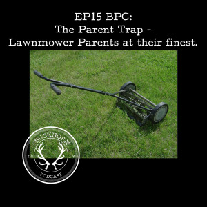 BPC15: The Parent Trap - Lawnmower Parents at their finest. 