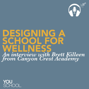 223 Designing a School for Wellness -- An Interview with Brett Killeen from Canyon Crest Academy
