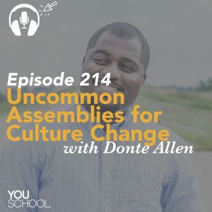 214 Uncommon Assemblies for Culture Change with Donte Allen