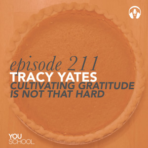 211 Tracy Yates -- Cultivating Gratitude is Not That Hard