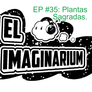 Episodio #35: Plantas Sagradas.