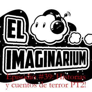 Episodio #39: Historias y cuentos de terror PT2!