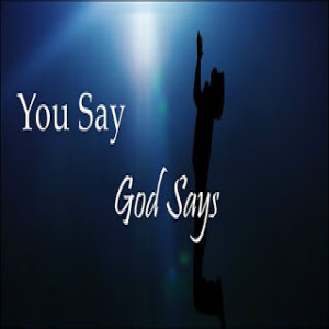 You say/God says