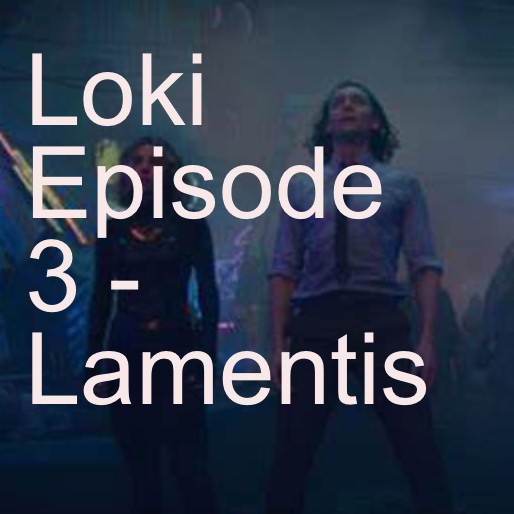 Loki Episode 3 - Lamentis