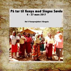 På tur med Signe i Kenya Del 6 Vannprosjekt i Kirogoia