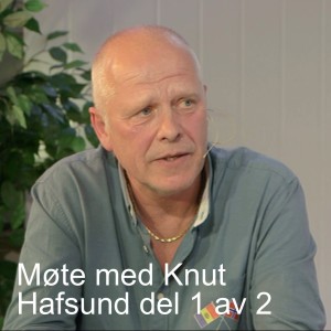 Møte med Knut Hafsund del 1 av 2