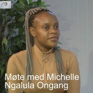 Møte med Michelle Ngalula Ongang