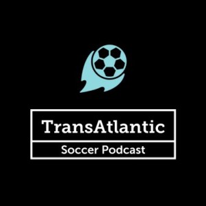 TransAtlantic Soccer Podcast: Episode two