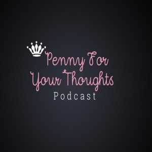 Penny For Your Thoughts: Episode 1