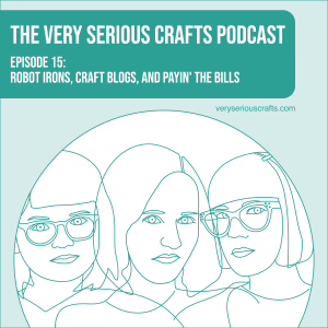 S1E15: Robot Irons, Craft Blogs, and Payin' the Bills