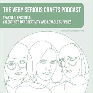 S2E03: Valentine's Day Creativity and Lovable Supplies