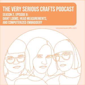 S2E06: Giant Looms, Head Measurements, and Computerized Embroidery