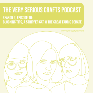 S2E10: Blocking Tips, a Stripper Cat, and the Great Fabric Debate