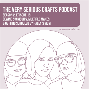S2E15: Sewing Swimsuits, Multiple Makes, and Getting Schooled by Haley's Mom