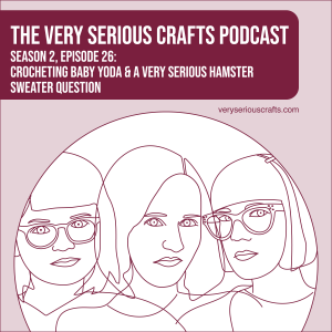 S2E26: Crocheting Baby Yoda and a Very Serious Hamster Sweater Question