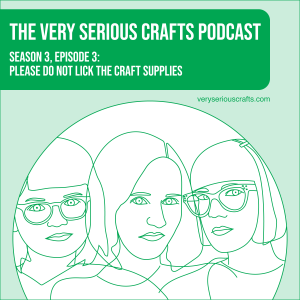S3E03: PLEASE DO NOT LICK THE CRAFT SUPPLIES