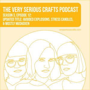 S3E12: Avoided Explosions, Stress Candles, and Mostly Muskoxen