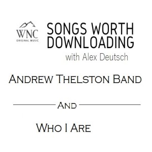 Songs Worth Downloading - Andrew Thelston Band and Who I Are