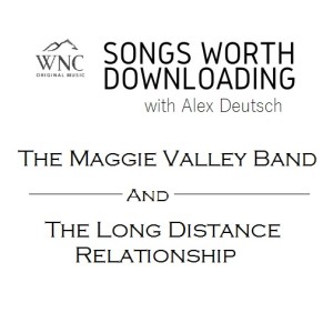Songs Worth Downloading - Maggie Valley Band and Long Distance Relationship