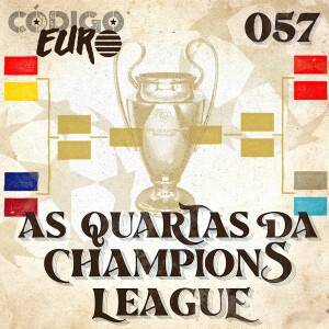 CÓDIGO EURO #57 | AS QUARTAS DE FINAL DA CHAMPIONS